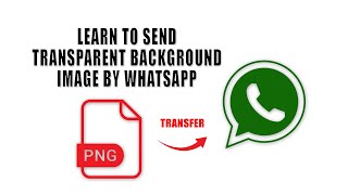 How to Transfer PNG File over WhatsApp as Transparent - YouTube