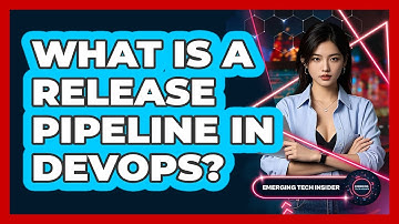 What Is A Release Pipeline In DevOps? - Emerging Tech Insider