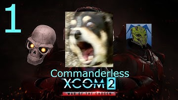 XCOM 2 Commanderless [Run 1, Part 1]
