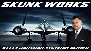The Genius Behind Skunk Works: Kelly Johnson's Top Secret Airplane Designs That Will Blow Your Mind