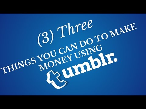 3 Three Things You Can Do To Make Money Using Tumblr