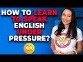 How to speak English under pressure  - 5 Tips 😰