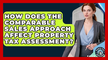 How Does The Comparable Sales Approach Affect Property Tax Assessment? - Property Taxes Uncovered