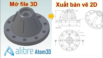 Phần mềm Alibre Atom3D - Mở file 3D (.STEP, SolidWorks, DWG, DXF...) và Xuất Bản Vẽ 2D Drawing