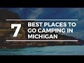 7 Of The Best Places To Go Camping In Michigan