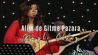 NAZLI ÖKSÜZ - Alim de Gitme Pazara | Ankara