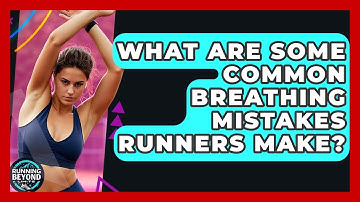 What Are Some Common Breathing Mistakes Runners Make? - Running Beyond Limits