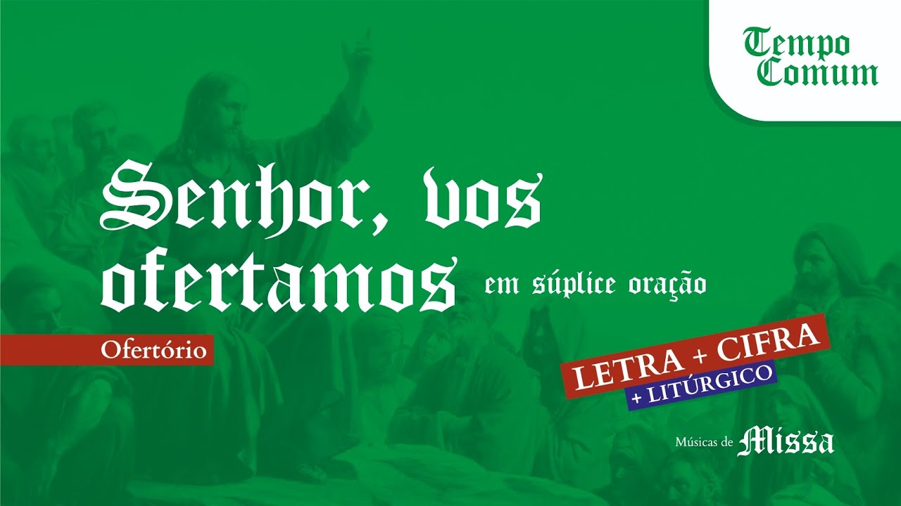SENHOR, VOS OFERTAMOS: Ofertório para Tempo Comum | Litúrgico + Letra + Cifra + Músicas de Missa