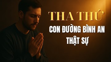 Tha Thứ – Con Đường Dẫn Đến Bình An Thật Sự | Suy Niệm & Cầu Nguyện Công Giáo