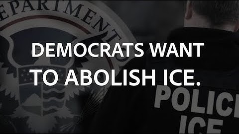 Democrats Want to Abolish ICE.