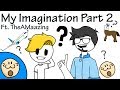 My Imagination Part 2 Ft. TheAMaazing