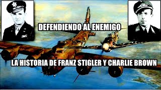 DEFENDIENDO AL ENEMIGO | La historia de Franz Stigler y Charlie Brown