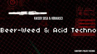 Beer Weed Acid Techno - Kaiser Sosa Kobaiasci
