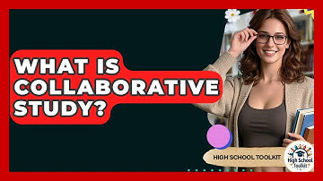 What Is Collaborative Study? - High School Toolkit