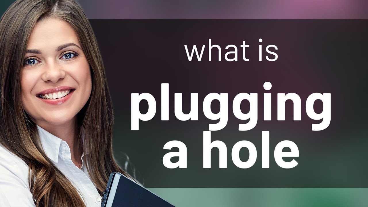 Plugging a Hole Understanding the Phrase YouTube