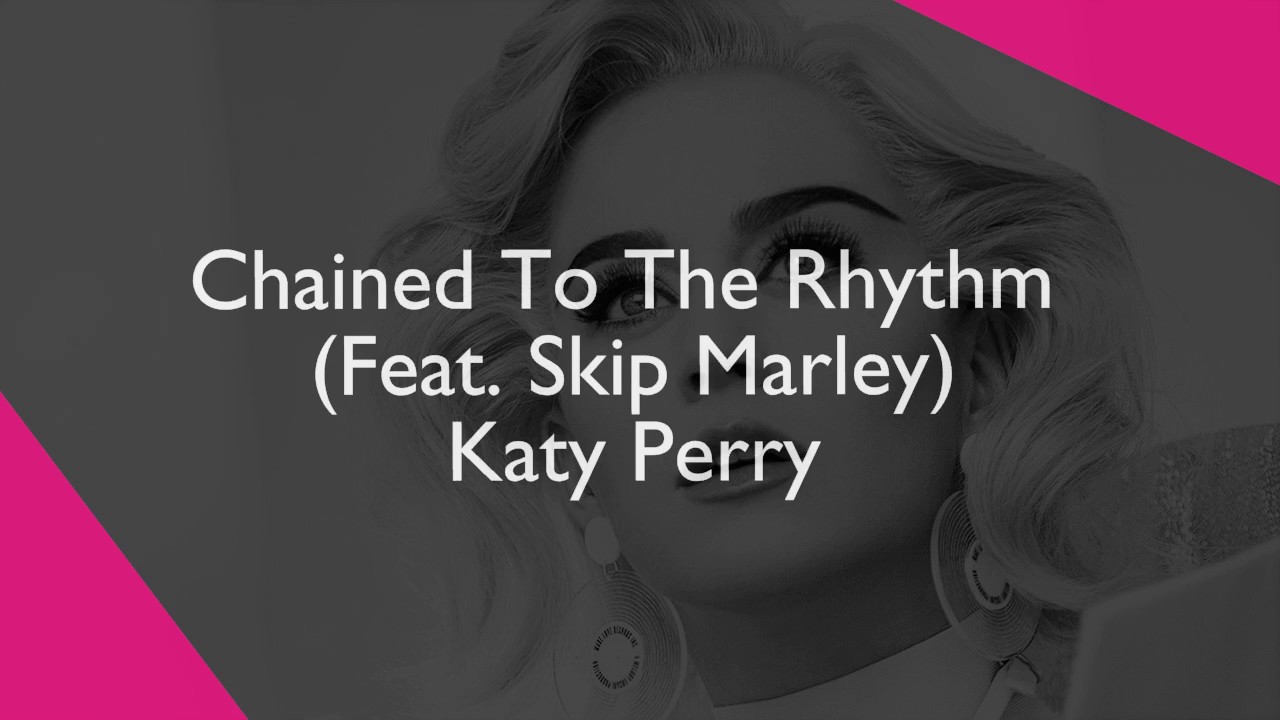 Katy Perry Chained To The Rhythm Songtext Deutsch Chained To The Rhythm (Feat. Skip Marley) - Katy Perry (Lyrics/Letra