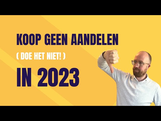 Koop geen aandelen in 2023 (of toch niet als je je geld wil laten groeien)