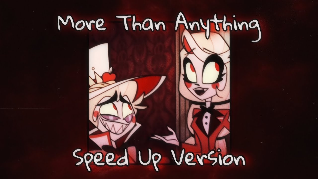Hazbin Hotel - More Than Anything ( Speed Up Version)