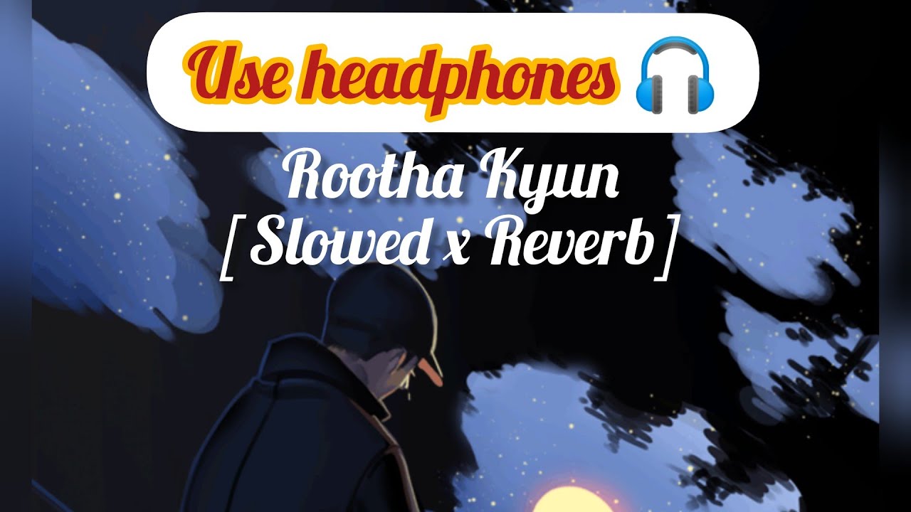 Download Rootha Kyun || Slowed x Reverb || Feel The Music🎶 ||