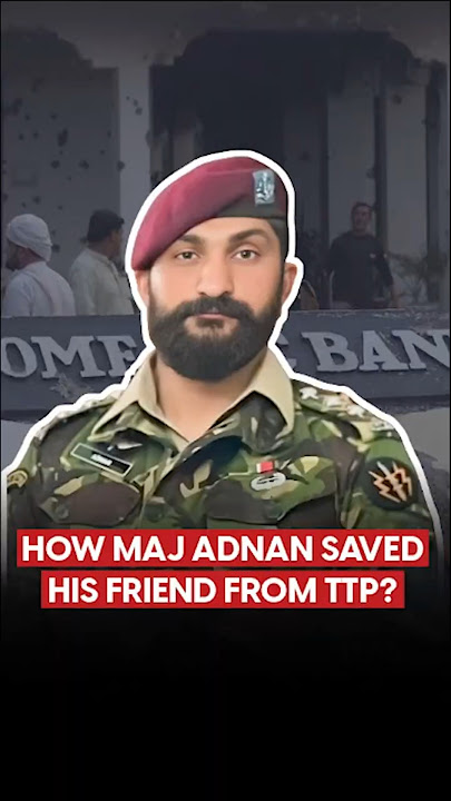 How Maj Adnan Saved His Friend from the TTP