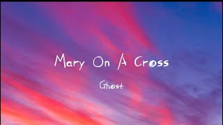 Mary On A Cross (30 minutes) - Ghost (lyric) You go down just like holy Mary