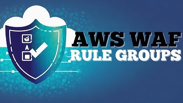 Optimizing Security with AWS WAF Rule Groups: