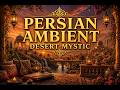 Persian Ambient Music – Desert Mystic Journey | Relaxing Fantasy Background