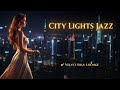 City Lights Jazz 🌙 Relaxing Smooth R&amp;B Jazz Lounge | Night Cafe Music &amp; Chill Background.