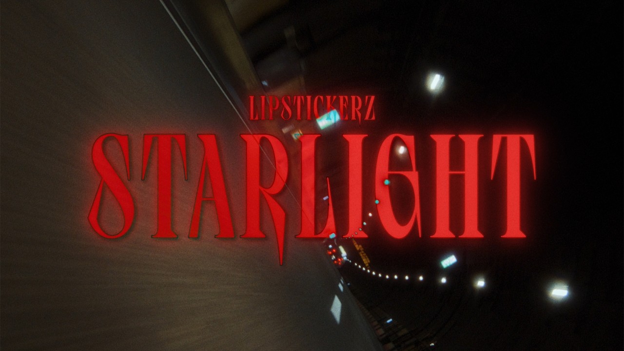 LIPSTICKERZ 립스티커즈 'Starlight' MV