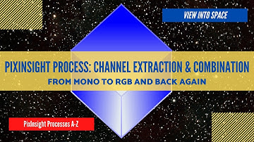 PIXINSIGHT Process Tutorial: Channel Extraction & Channel Combination