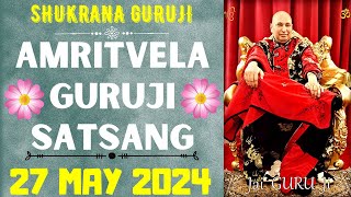 GURUJI AMRITVELA || 27 MAY 2024 || MONDAY🙏JAI GURU JI🙏SHUKRANA GURUJI |GURUJI PARIVAAR LOVERS