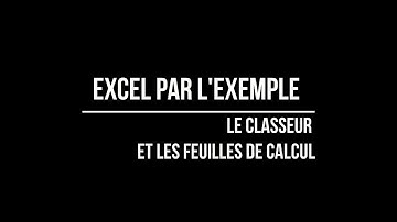 EXCEL - CLASSEUR ET FEUILLES DE CALCUL