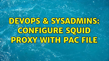 DevOps & SysAdmins: Configure Squid Proxy with PAC File