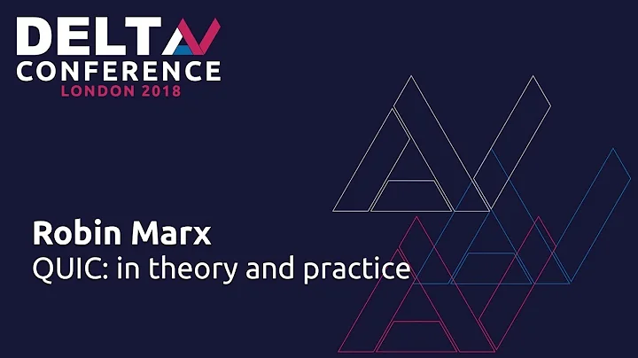 QUIC: in Theory and Practice - Robin Marx | DeltaV...