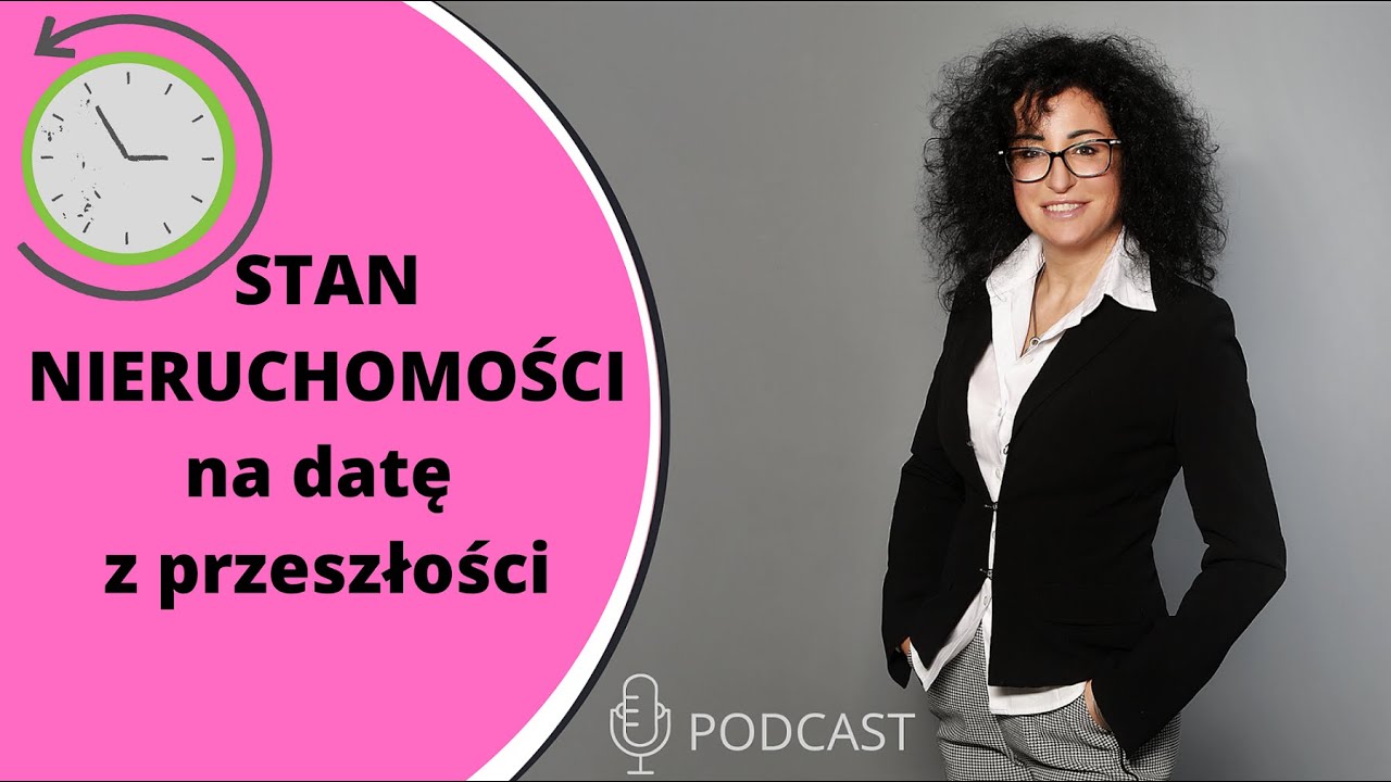 #63 Stan nieruchomości na datę wsteczną czyli cofnij się w czasie przy wycenie nieruchomości