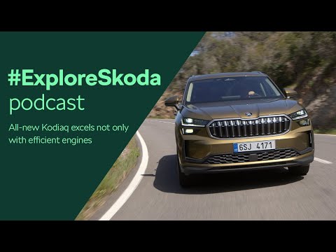 #ExploreSkoda podcast: Kodiaq excels not only with efficient engines