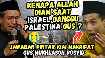 JAWABAN PINTAR KIAI MAKRIFAT ! KENAPA ALLAH DIAM SAAT ISRAEL GANGGU PALESTINA GUS MUKHLASON ROSYID
