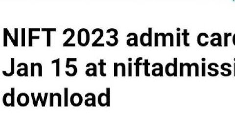 NIFT 2023 ADMIT CARD RELEASED TODAY, HOW TO DOWNLOAD,LATEST NEWS EXAM DATE UPDATE