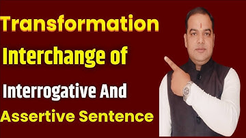 Transformation of Sentences|| Interchange of interrogative and assertive sentences
