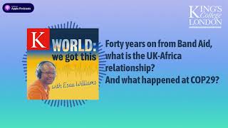 Forty years on from Band Aid, what is the UK-Africa relationship And what happened at COP29