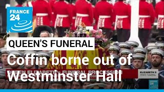 Queen's coffin borne out of Westminster Hall for funeral • FRANCE 24 English