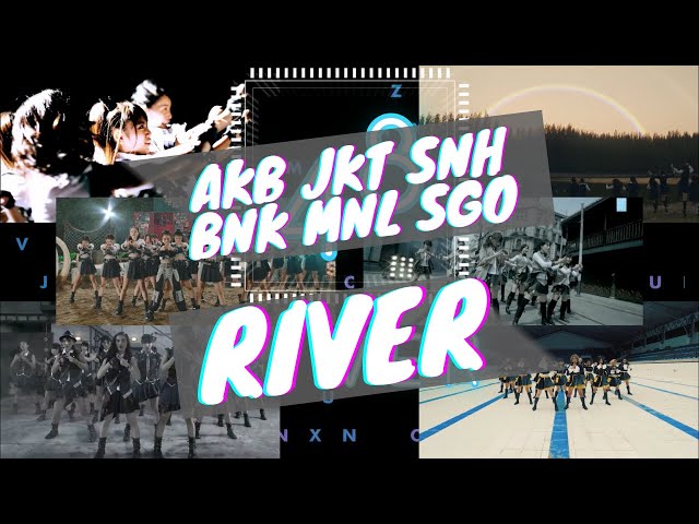 「River」AKB48 | JKT48 | SNH48 | BNK48 | MNL48 | SGO48 [Mix] class=