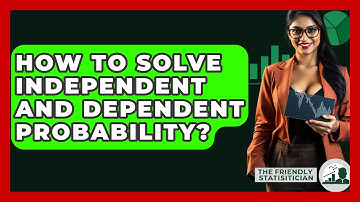How To Solve Independent And Dependent Probability? - The Friendly Statistician