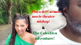 🇲🇽Playa del Carmen movie theater mishap & The Colectivo Adventure!