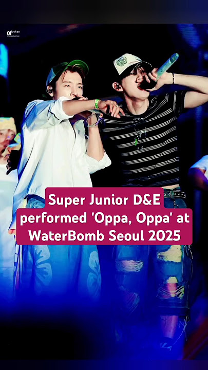 Super Junior D&E performed 'Oppa, Oppa' at WaterBomb Seoul 2025