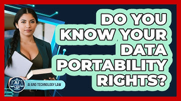 Do You Know Your Data Portability Rights? - AI and Technology Law