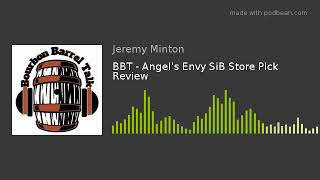 BBT - Angel's Envy SiB Store Pick Review