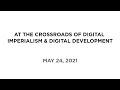 At the Crossroads of Digital Imperialism & Digital Development