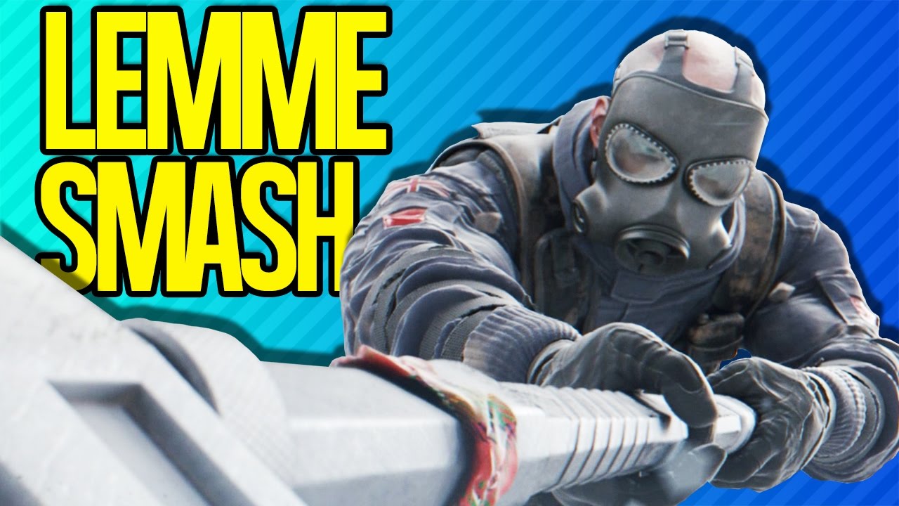 LEMME SMASH Rainbow Six Siege YouTube