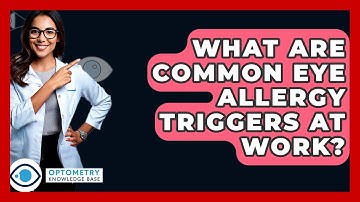 What Are Common Eye Allergy Triggers At Work? - Optometry Knowledge Base